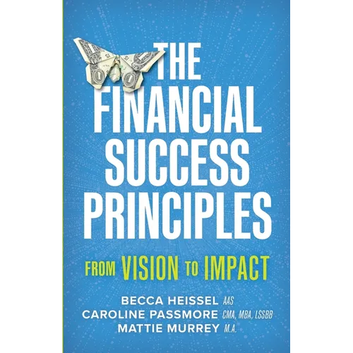 The Financial Success Principles: From Vision to Impact - Paperback
