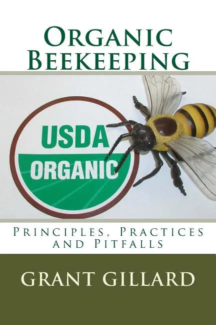 Organic Beekeeping: Principles, Practices and Pitfalls - Paperback