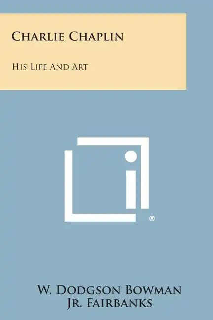 Charlie Chaplin: His Life and Art - Paperback