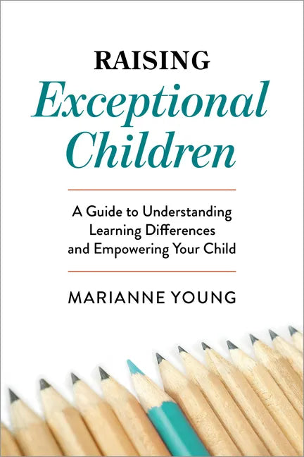 Raising Exceptional Children: A Guide to Understanding Learning Differences and Empowering Your Child - Paperback