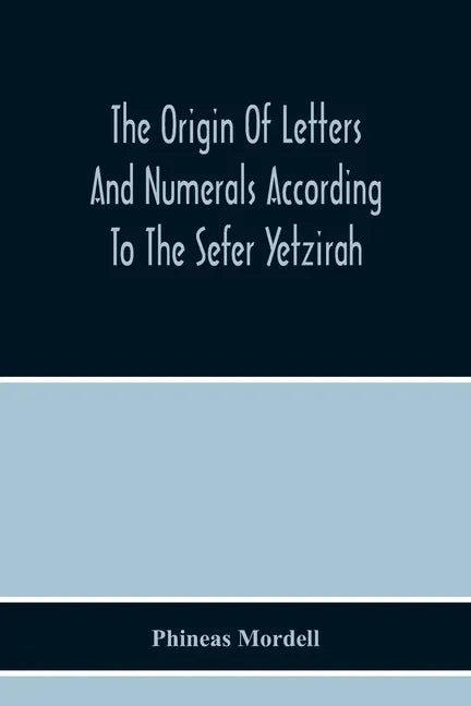 The Origin Of Letters And Numerals According To The Sefer Yetzirah - Paperback