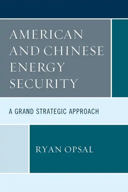 American and Chinese Energy Security: A Grand Strategic Approach - Paperback