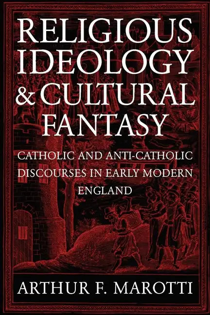Religious Ideology and Cultural Fantasy: Catholic and Anti-Catholic Discourses in Early Modern England - Paperback