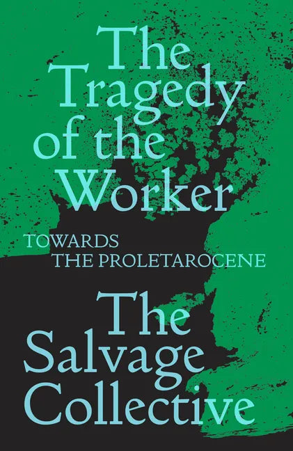 The Tragedy of the Worker: Towards the Proletarocene - Paperback