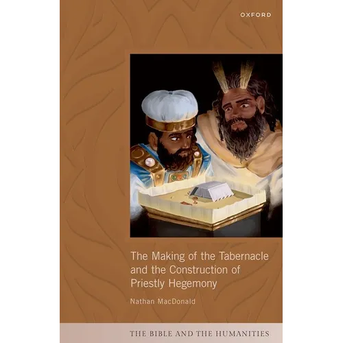 The Making of the Tabernacle and the Construction of Priestly Hegemony - Hardcover