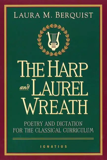 The Harp and Laurel Wreath: Poetry and Dictation for the Classical Curriculum - Paperback
