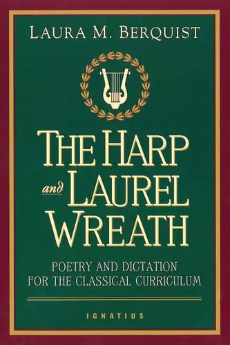 The Harp and Laurel Wreath: Poetry and Dictation for the Classical Curriculum - Paperback