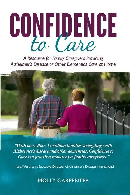 Confidence to Care: [US Edition] A Resource for Family Caregivers Providing Alzheimer's Disease or Other Dementias Care at Home - Paperback