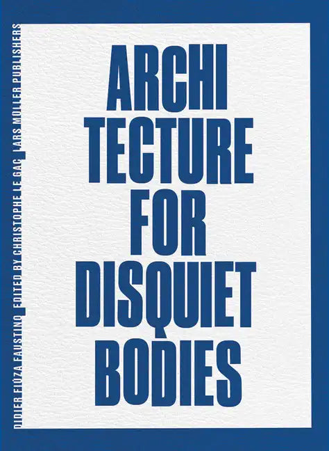 Didier Fiúza Faustino: Architecture for Disquiet Bodies - Hardcover