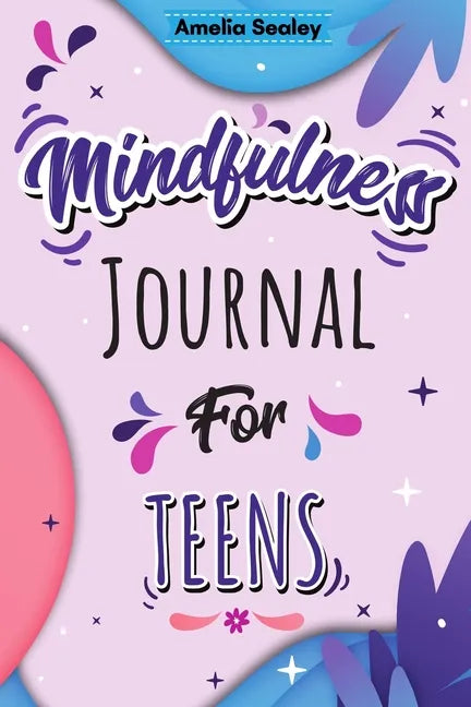 Mindfulness Activity for Teens: Daily Meditation for Teens, Practice Positive Thinking and Mindfulness, Positive Affirmations Book for Kids with Promp - Paperback