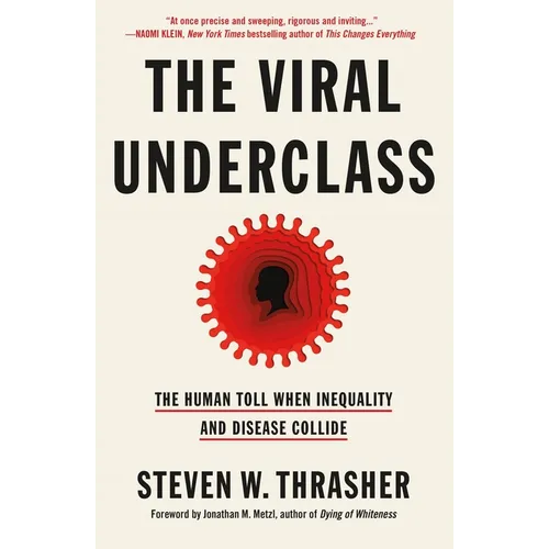 The Viral Underclass: The Human Toll When Inequality and Disease Collide - Paperback