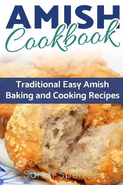 Amish CookBook: Traditional, Easy Amish Baking and Cooking Recipes - Paperback
