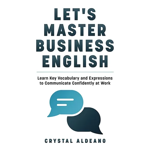 Let's Master Business English: Learn Key Vocabulary and Expressions to Communicate Confidently at Work - Paperback