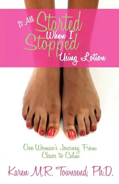 It All Started When I Stopped Using Lotion - One Woman's Journey from Chaos to Calm - Paperback