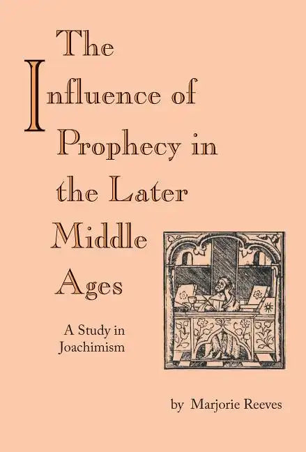The Influence of Prophecy in the Later Middle Ages: A Study in Joachimism - Paperback