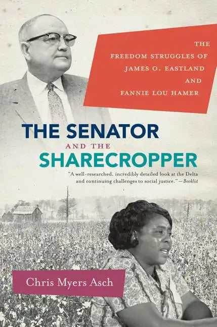 The Senator and the Sharecropper: The Freedom Struggles of James O. Eastland and Fannie Lou Hamer - Paperback