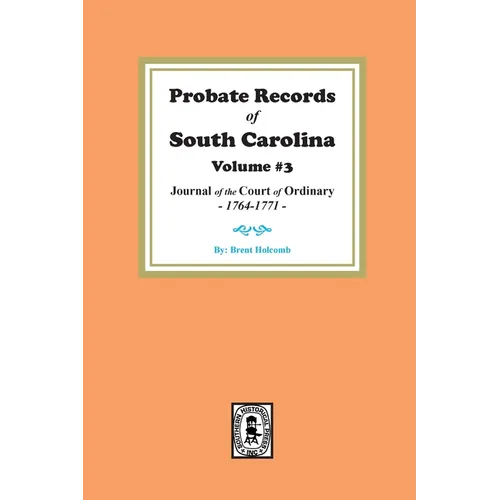 Probate Records of South Carolina, Volume #3: Journal of the Court of Ordinary, 1746-1771. - Paperback