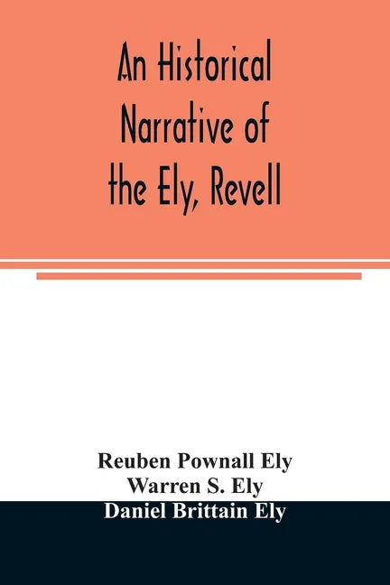 An historical narrative of the Ely, Revell and Stacye families who were among the founders of Trenton and Burlington in the province of West Jersey 16 - Paperback
