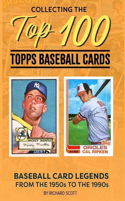 Collecting The Top 100 Baseball Cards: Legends from the 1950s to the 1990s - Paperback