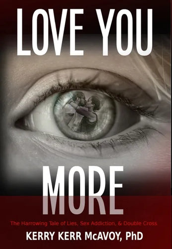 Love You More: The Harrowing Tale of Lies, Sex Addiction, & Double Cross - Hardcover