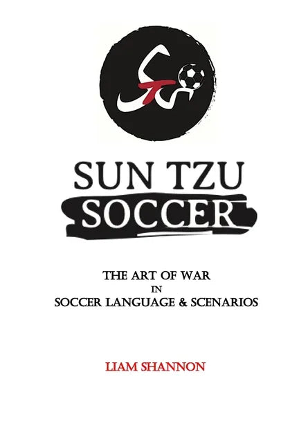 Sun Tzu Soccer: The Art of War in Soccer Language & Scenarios - Paperback