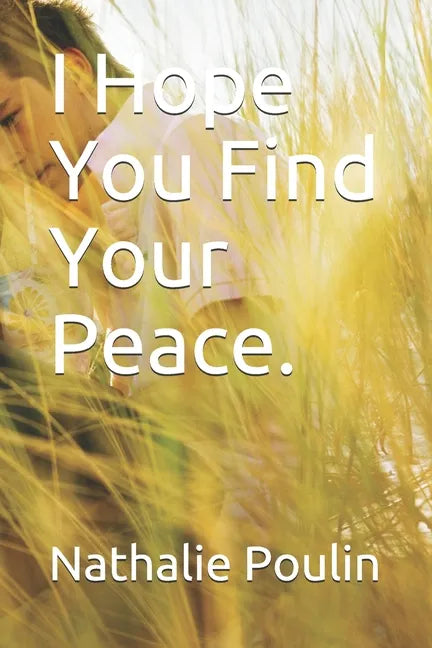 I Hope You Find Your Peace. - Paperback