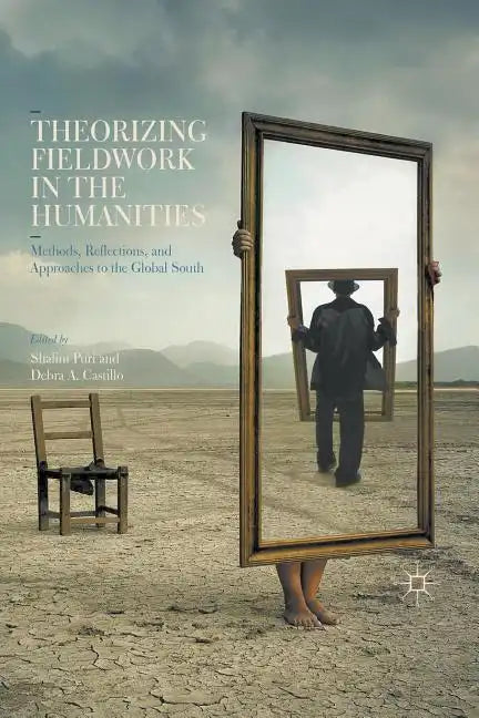 Theorizing Fieldwork in the Humanities: Methods, Reflections, and Approaches to the Global South - Paperback