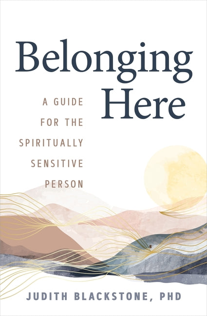 Belonging Here: A Guide for the Spiritually Sensitive Person - Paperback