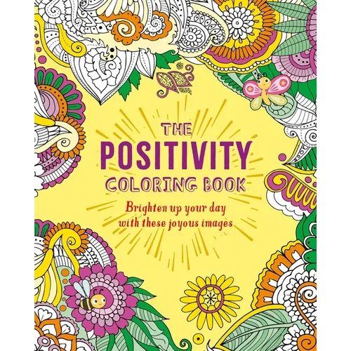 The Positivity Coloring Book: Brighten Up Your Day with These Joyous Images - Paperback