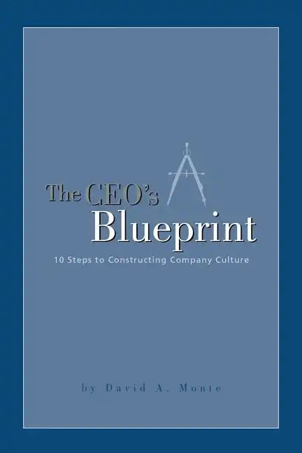 The CEO's Blueprint: 10 Steps to Constructing Company Culture - Paperback