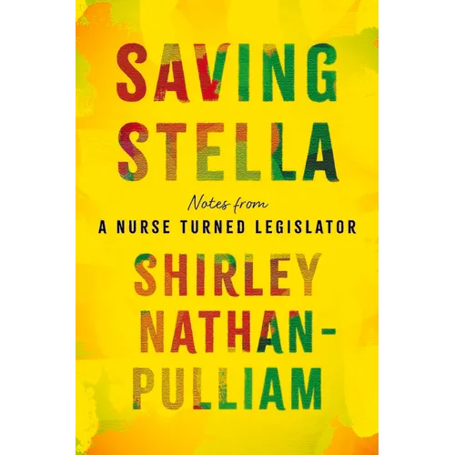 Saving Stella: Notes from a Nurse Turned Legislator - Hardcover