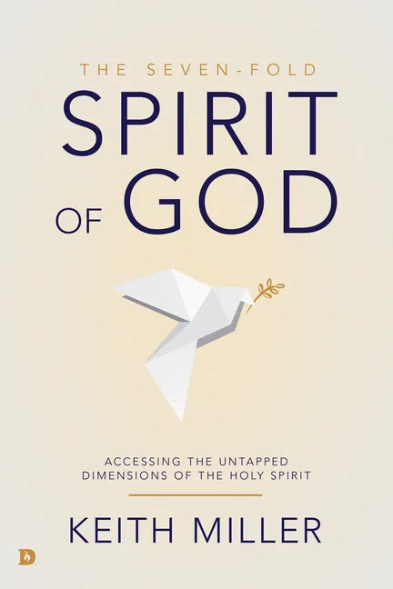 The Seven-Fold Spirit of God: Accessing the Untapped Dimensions of the Holy Spirit - Paperback
