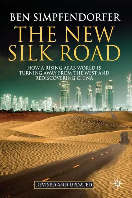 The New Silk Road: How a Rising Arab World Is Turning Away from the West and Rediscovering China - Paperback