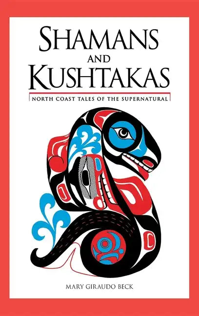 Shamans and Kushtakas: North Coast Tales of the Supernatural - Hardcover