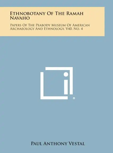 Ethnobotany of the Ramah Navaho: Papers of the Peabody Museum of American Archaeology and Ethnology, V40, No. 4 - Hardcover
