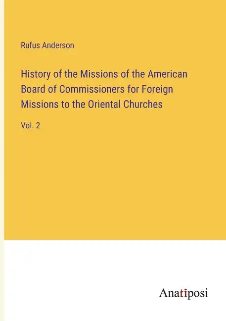 History of the Missions of the American Board of Commissioners for Foreign Missions to the Oriental Churches: Vol. 2 - Paperback