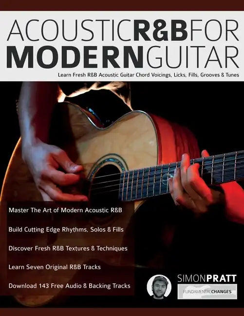 Acoustic R&B for Modern Guitar: Learn Contemporary R&B Chord Voicings, Licks, Fills, Grooves & Performance Pieces - Paperback