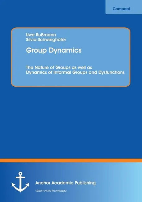 Group Dynamics: The Nature of Groups as well as Dynamics of Informal Groups and Dysfunctions - Paperback
