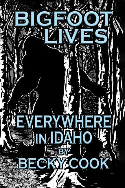 Bigfoot Lives Everywhere in Idaho - Paperback