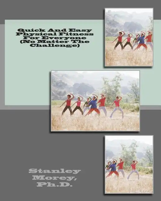 Quick And Easy Physical Fitness For Everyone (No Matter The Challenge) - Paperback