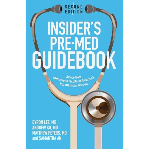 Insider's Pre-Med Guidebook: Advice from admissions faculty at America's top medical schools - Paperback