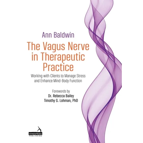 The Vagus Nerve in Therapeutic Practice: Working with Clients to Manage Stress and Enhance Mind-Body Function - Paperback