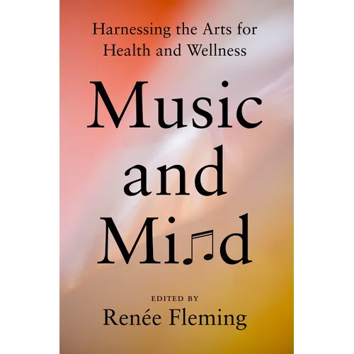 Music and Mind: Harnessing the Arts for Health and Wellness - Hardcover