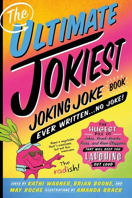 The Ultimate Jokiest Joking Joke Book Ever Written . . . No Joke!: The Hugest Pile of Jokes, Knock-Knocks, Puns, and Knee-Slappers That Will Keep You - Paperback