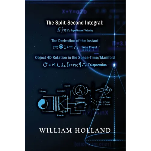 The Split-Second Integral: The Derivation of the Instant: Object 4D Rotation in the Space-Time/Manifold - Paperback