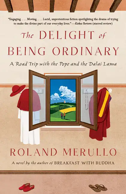 The Delight of Being Ordinary: The Delight of Being Ordinary: A Road Trip with the Pope and the Dalai Lama - Paperback