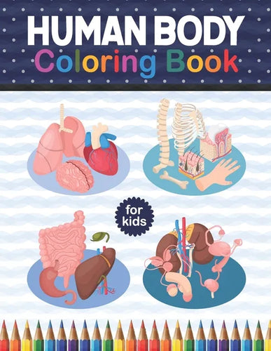 Human Body Coloring Book For Kids: Human Body Anatomy Coloring Book For Kids, Boys and Girls and Medical Students. Human Body Coloring Book For Boys G - Paperback