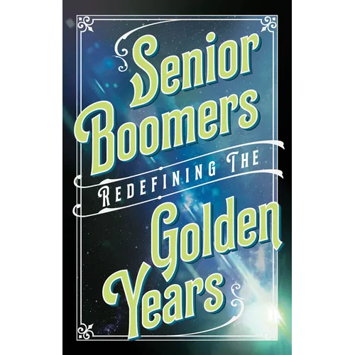 Senior Boomers: Redefining the Golden Years - Paperback