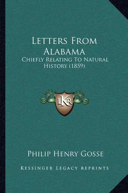 Letters from Alabama: Chiefly Relating to Natural History (1859) - Paperback