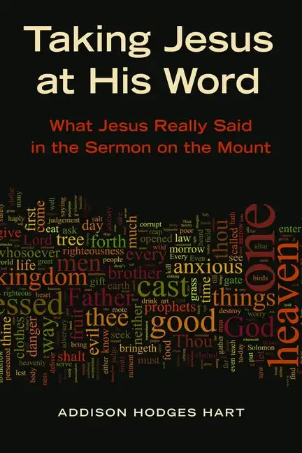 Taking Jesus at His Word: What Jesus Really Said in the Sermon on the Mount - Paperback